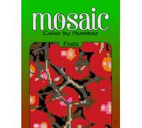 Color by Number Mosaic Fruits: Pixel Coloring Puzzles with Hidden Fruit Pictures - Relaxing Color-by-Letter Mosaic Book