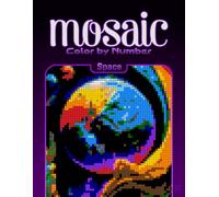 Color by Number Mosaic Space: Pixel Coloring Puzzles with Hidden Space Pictures - Relaxing Color-by-Letter Mosaic Book