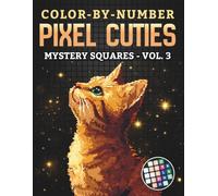 Color-By-Number - Pixel Cuties: Mystery Squares - Vol. 3: A Cozy Pixel Mosaic Coloring Journey for Adults and Teens Revealing Hidden Birds and Animals