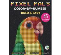 Color-by-Number Pixel Pals: Bold and Easy - Pixel Art Adventure for Adults and Teens with 45 Stunning Hidden Animal and Birds Designs in Squares, ... Hexagons for Stress Relief and Creative Fun