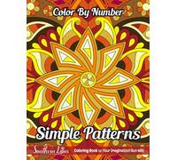 Color By Number Simple Patterns: Coloring Book of Easy Illustrations for Adults Beginners With Big Designs and Detailed Numbers, Large Print Pages for Relaxation and Stress Relief