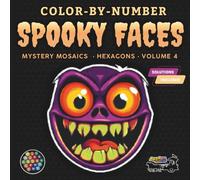 Color-By-Number - Spooky Faces: Mystery Mosaics (Hexagons) - Volume 4: A Relaxing Pixel Mosaic Coloring Experience for Adults and Teens Featuring Hidden Spooky Faces and Eerie Character Designs