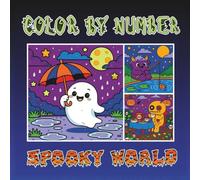 Color By Number Spooky World: A Cute and Fun Coloring Book with Friendly Ghosts, Monsters For All Ages