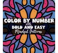Color By Number With Bold And Easy Mindful Patterns: Coloring Book of 50 Large Print Designs With Thick Lines For All Ages