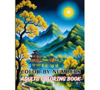 Color By Numbers Adults Coloring Book: From Numbers to Masterpieces: A Relaxing Coloring Adventure