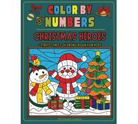 Color by Numbers - Christmas Heroes : A Fun and Stress-Free Coloring Book for Kids Ages 8-12 |: 40 Unique Designs for Creativity, Focus, and Motor Skill Development
