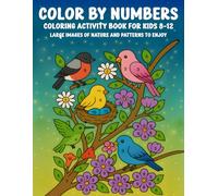 Color By Numbers Coloring Activity Book for Kids Ages 8-12: Large Images of Nature and Patterns | Flowers, Birds, and More to Enjoy