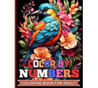 Color By Numbers Coloring Book For Adult: A Journey of Color and Calm for Grown-Ups