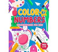Color By Numbers Coloring Book For Kids Ages 6-10: Fun Activities to Build Focus, Creativity, and Color Recognition