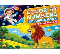 Color By Numbers Coloring Book For Kids Ages 8-12: A Fun and Educational Activity Book with Cute Animals, Dinosaurs, Flowers, and Nature Scenes