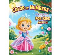 Color By Numbers Coloring Book For Kids Ages 8-12: Adorable Princess, Fairy & Mermaids Artwork | A Fun Easy and Creative Activity for Kids