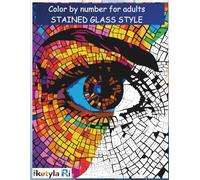 Color by Numbers for Adults: Stained Glass Style -: Relaxing Art, Animals, and Mindful Creativity