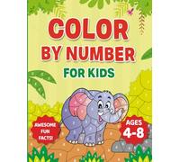 Color By Numbers For Kids Ages 4-8: Amazing Fun Facts!