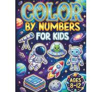 Color By Numbers for Kids Ages 8-12: Fun and Engaging Illustrations to Help Children Master Numbers and Build Artistic Confidence