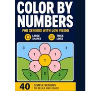COLOR BY NUMBERS FOR SENIORS, BEGINNERS & LOW VISION: Easy Large Print Coloring Book with Thick Lines, Big Shapes and Stress-Free Designs
