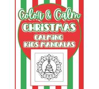 Color & Calm Christmas: Calming Kids Mandalas: Relaxing Holiday Mandala Coloring Book for Kids Ages 4-8 | Fun and Easy Christmas Designs with Santa, Snowflakes, Reindeer, and More!
