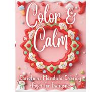 Color & Calm: Christmas Mandalas: Festive Mandala Coloring Book with Cozy Holiday Designs for Relaxation & Mindfulness