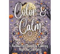 Color & Calm: Halloween Mandalas: Relaxing Halloween Mandala Coloring Book with Spooky-Cute Designs for Stress Relief & Creativity