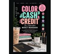 Color Cash Credit: The Interactive Money Workbook: An 8-Week Plan to Budget Your Money, Pay Down Debt, Build Savings & Color Your Progress