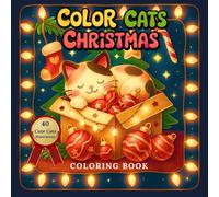 Color Cats Christmas Coloring Book: Cute Holiday Kitty Scenes for Relaxing Winter Coloring Fun