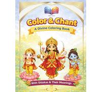 Color & Chant: A Divine Coloring Book: With Shlokas & Their Meanings