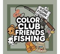 Color Club Friends Fishing: First Coloring Book for Boys Ages 1+: Toddler Fishing Coloring Book with Bold and Easy Pictures | Fun First Coloring Pages ... Kids Who Love Fish, Boats, and the Outdoors