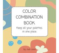 Color Combination Book: Keep all your palettes in one place