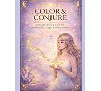 Color & Conjure: A Ritual Coloring Book For Manifestation, Protection, & Sacred Expression