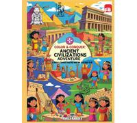 Color & Conquer: Ancient Civilizations Adventure. A History-Themed Coloring Book for Kids Ages 6-10: Explore the wonders of Egypt, Greece, Rome, ... through coloring, facts, and mini activit