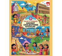 Color & Conquer: Ancient Civilizations Adventure. A History-Themed Coloring Book for Kids Ages 6-10: Explore the wonders of Egypt, Greece, Rome, ... through coloring, facts, and mini activit