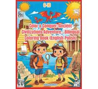 Color & Conquer: Ancient Civilizations Adventure - Bilingual Coloring Book (English-Polish): Koloruj i odkrywaj dawne cywilizacje - dwujęzyczna kolorowanka edukacyjna (angielsko-polska)