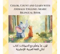 Color, Count And Learn with Animals: English-Arabic Bilingual Book: A Fun Children’s Learning Book with Watercolor Animals, Opposites, Counting, and Coloring Activities