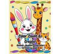 Color, Count & Create: A Fun and Educational Coloring Book for Kids Ages 3-6 with Animals and Numbers: 50 Simple Coloring Pages for Toddlers and ... Animals and other pictures While Having Fun