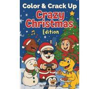 Color & Crack Up: Crazy Christmas Edition: 50 Wacky Holiday Jokes, Silly Coloring Pages, and Bonus Puzzles for Kids