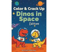 Color & Crack Up: Dinos in Space Edition: 50 Roarsome Jokes, Coloring Pages, Mazes & Word Searches with Dinosaurs in Space