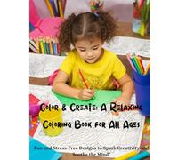 Color & Create: A Relaxing Coloring Book for All Ages: Fun and Stress-Free Designs to Spark Creativity and Soothe the Mind