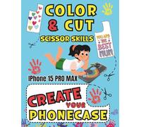 COLOR CUT AND CREATE: ACTIVITY BOOK SCISSORS SKILLS COLORING AND CUTTING YOUR IPHONE 15 PRO MAX CASE
