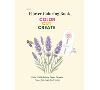 color, cut & create series: Color, Cut & Create: Flower Coloring Book: Bold and Easy Floral Designs with Simple Crafts and Mindful Activities for ... (Book 1 of the Color, Cut & Create Series)
