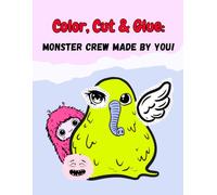 Color, Cut & Glue: Monster Crew Made by You!: A Creative Monster Activity Book with Rhymes & Stories - Cut, Color & Build Your Friendly Monster Crew!