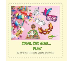 Color, cut, glue...play!: 20 original masks to Create and Wear