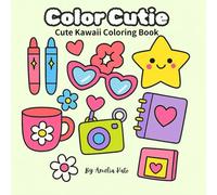 Color Cutie: Cute Kawaii Coloring Book for Kids, Teens and Adults, Bold and Easy for Fun, Relaxation and Stress Relief