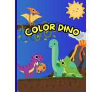 Color dino: Libro de Colorear de Dinosaurios para Niños de 4 a 12 Años: 30+ Dibujos Simples y Divertidos de T-Rex, Triceratops, Mamuts y Animales Prehistóricos