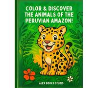 Color & Discover the Animals of the Peruvian Amazon!: A Coloring Adventure Through the Jungle of Iquitos, Peru