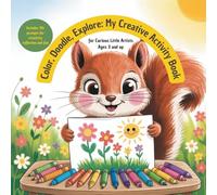 Color, Doodle, Explore: My Creative Activity Book: For Curious Little Artists Aged 3 and Up - With Drawing Prompts, Coloring Fun and Creative Questions on Every Page