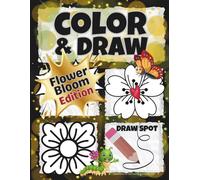 COLOR & DRAW: Flower Bloom Edition: Practice drawing blossoms in all shapes & styles - then enjoy coloring each one • 100 Pages • Large 8.5x11