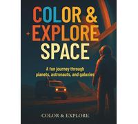 COLOR & EXPLORE SPACE: A fun journey through planets, astronauts, and galaxies
