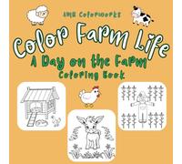 COLOR FARM LIFE: A DAY ON THE FARM COLORING BOOK Featuring 40 Big and Bold, Cute and Playful Images Animals, Nature and Much More!: Discover the Simple Pleasures of Farm Life with Every Page!