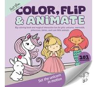 Color, Flip & Animate: Big coloring book and magical interactive fun for girls: unicorns, mermaids, princesses, fairies, and cute little animals.