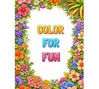 COLOR FOR FUN: 100 Easy, Calming, Nature-Inspired Coloring Pages for All Ages