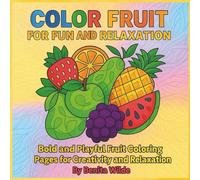 Color Fruit for Fun and Relaxation: A Coloring Adventure with Juicy Fruit Patterns